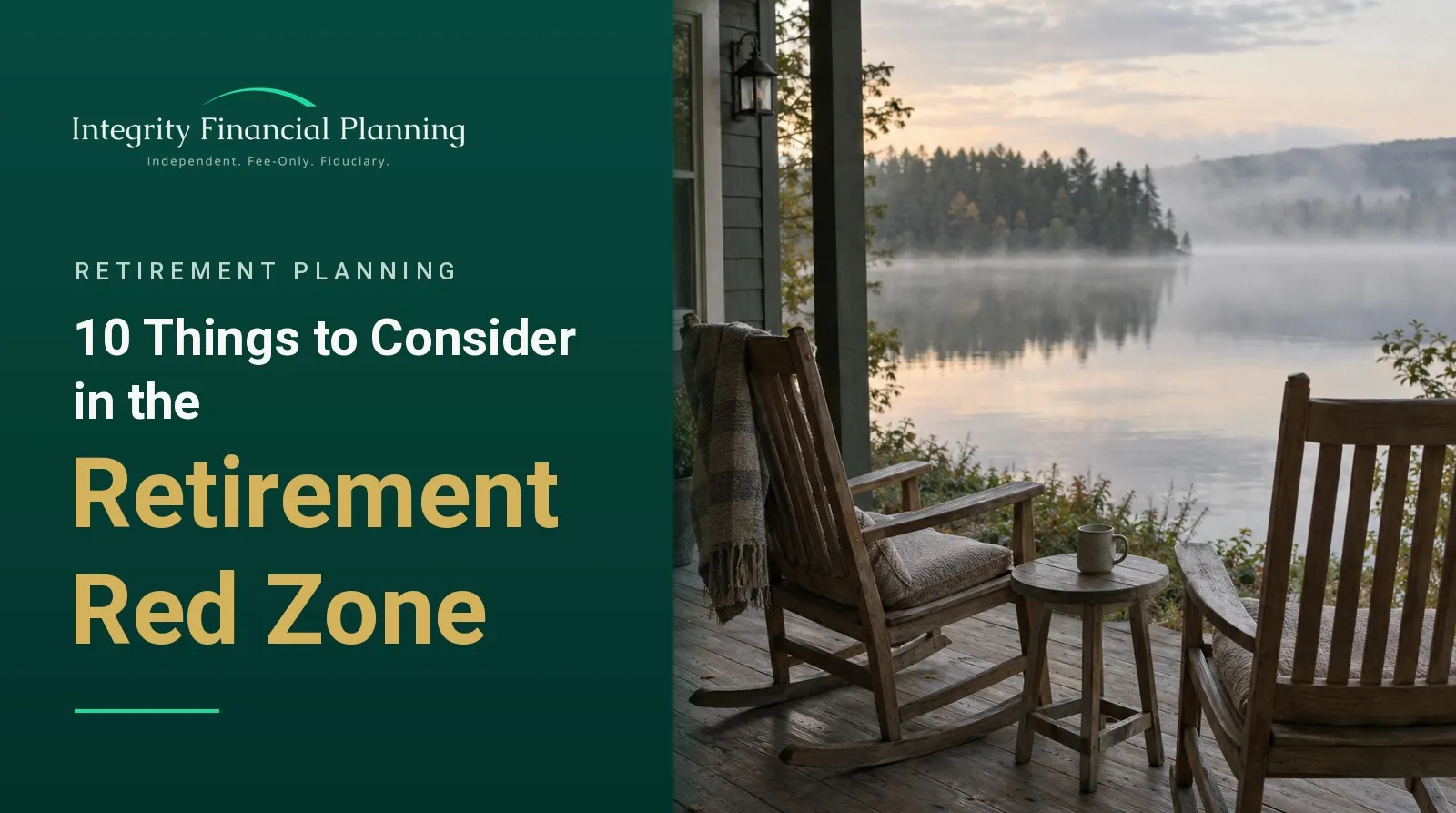 Two rocking chairs on a porch overlooking a misty lake, next to the title 10 Things to Consider in the Retirement Red Zone