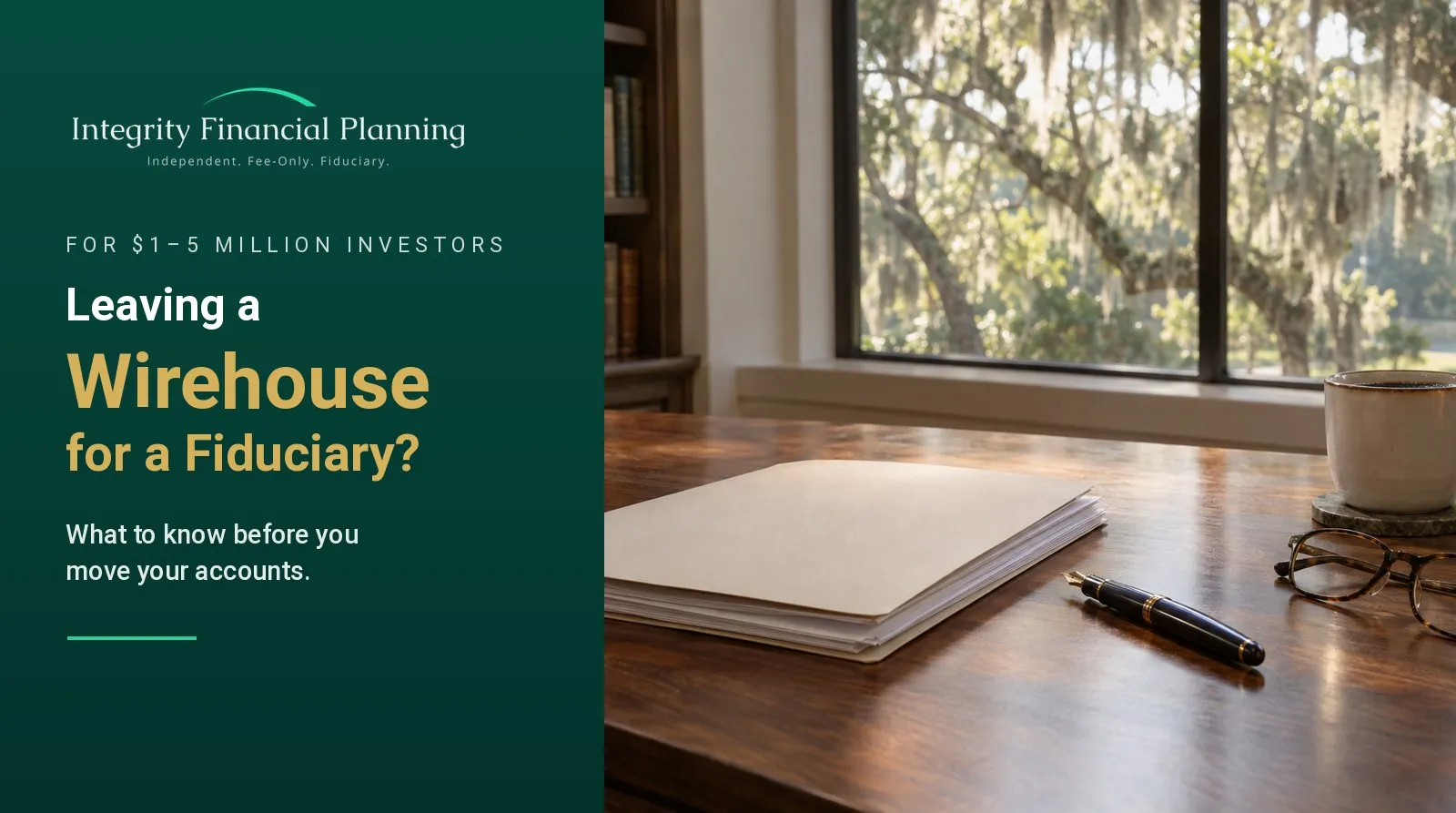 A walnut desk with a folder of account statements, a fountain pen, reading glasses and coffee beside a window with live oaks, titled Leaving a Wirehouse for a Fiduciary? What to know before you move your accounts