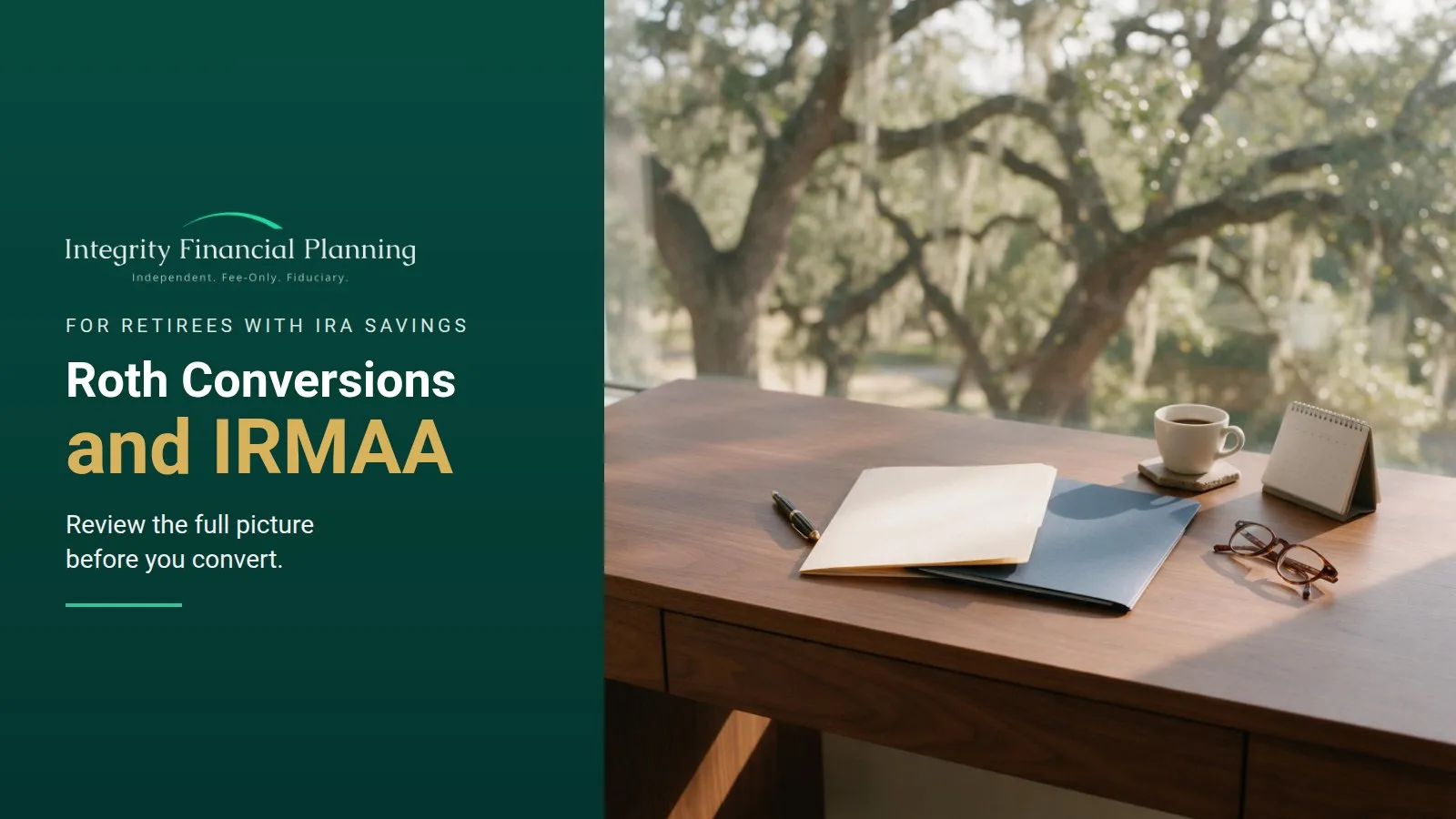 A walnut desk with ivory and navy folders, a fountain pen, reading glasses, coffee and a small desk calendar beside a window with live oaks, titled Roth Conversions and IRMAA: review the full picture before you convert